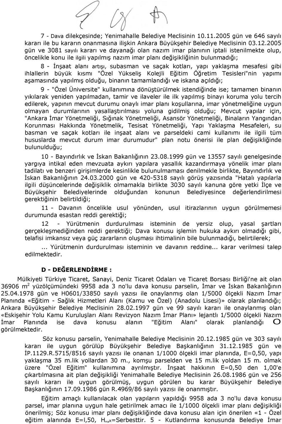 subasman ve saçak kotları, yapı yaklaşma mesafesi gibi ihlallerin büyük kısmı "Özel Yükseliş Kolejli Eğitim Öğretim Tesisleri"nin yapımı aşamasında yapılmış olduğu, binanın tamamlandığı ve iskana