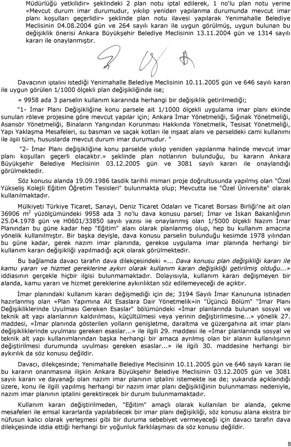 2004 gün ve 264 sayılı kararı ile uygun görülmüş, uygun bulunan bu değişiklik önerisi Ankara Büyükşehir Belediye Meclisinin 13.11.2004 gün ve 1314 sayılı kararı ile onaylanmıştır.