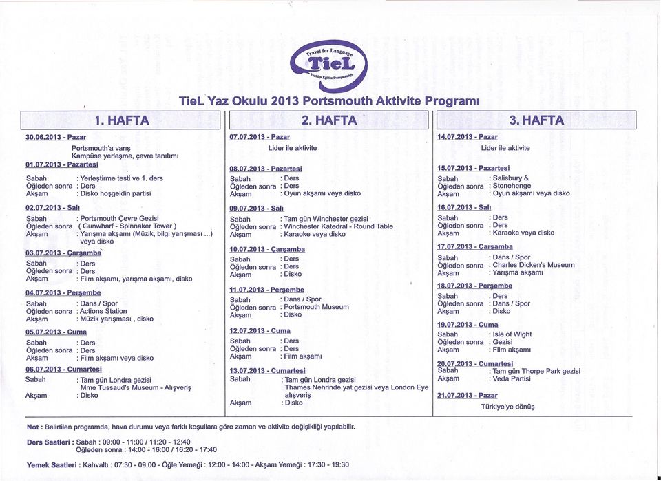 : Yarisma aksami (Müzik, bilgi yarismasi...) veya disko 03.07.2013 - Çarsamba' Ögleden sonra : Film aksami, yarisma aksami, disko 04.07.2013 - Persembe Ögleden sonra : Actions Station : Müzik yarismasi, disko 05.