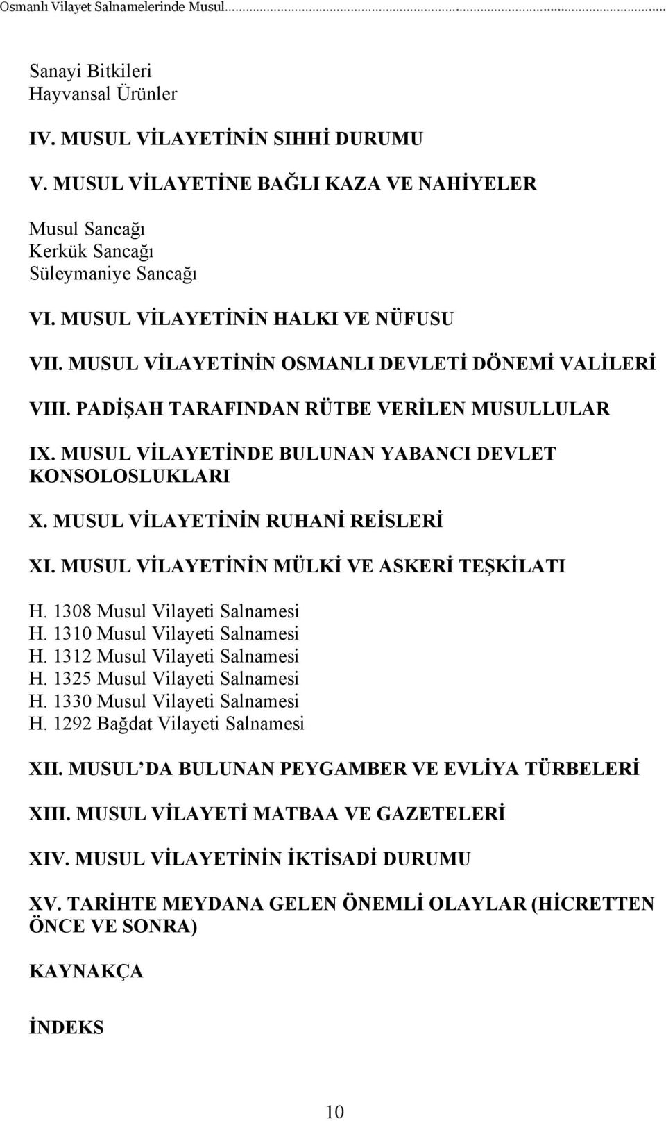 PADİŞAH TARAFINDAN RÜTBE VERİLEN MUSULLULAR IX. MUSUL VİLAYETİNDE BULUNAN YABANCI DEVLET KONSOLOSLUKLARI X. MUSUL VİLAYETİNİN RUHANİ REİSLERİ XI. MUSUL VİLAYETİNİN MÜLKİ VE ASKERİ TEŞKİLATI H.