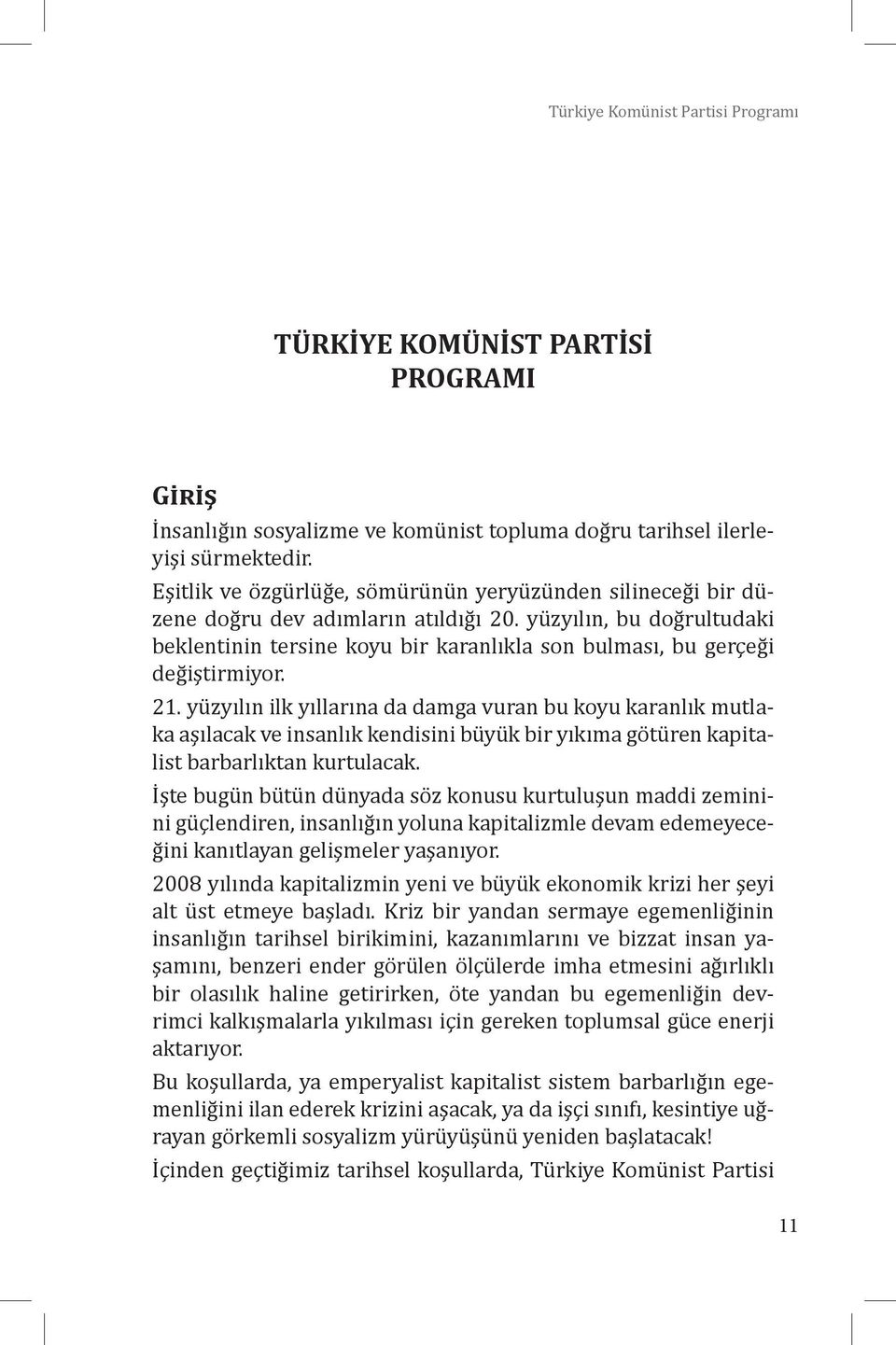 yüzyılın, bu doğrultudaki beklentinin tersine koyu bir karanlıkla son bulması, bu gerçeği değiştirmiyor. 21.