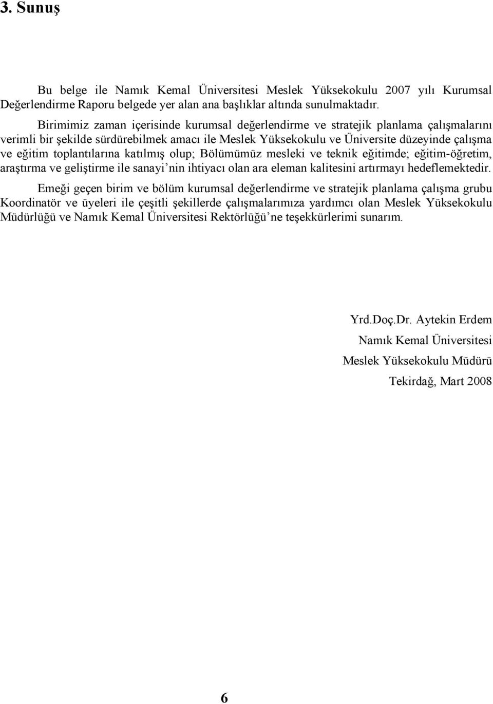 toplantılarına katılmış olup; Bölümümüz mesleki ve teknik eğitimde; eğitim-öğretim, araştırma ve geliştirme ile sanayi nin ihtiyacı olan ara eleman kalitesini artırmayı hedeflemektedir.