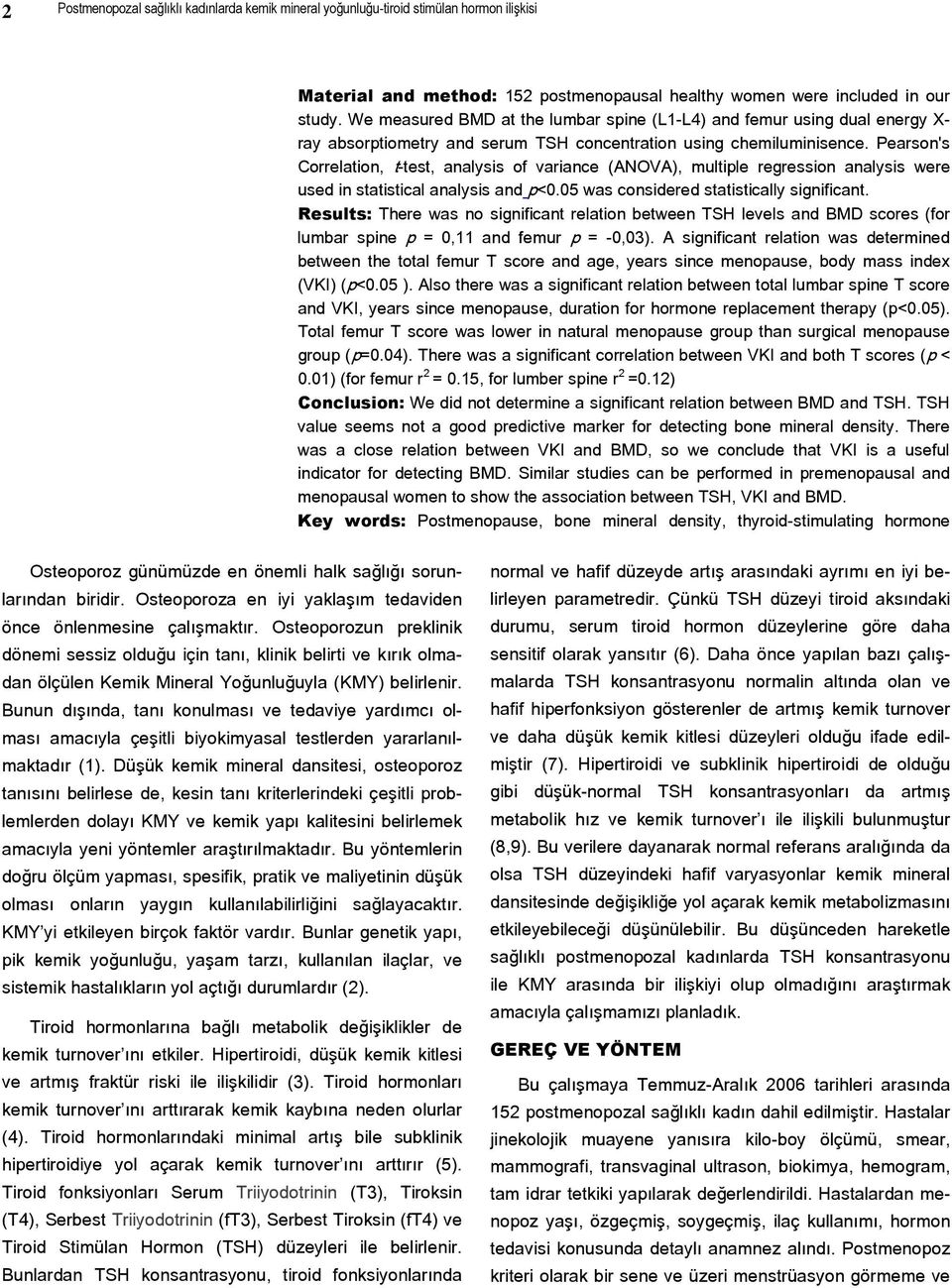 Pearson's Correlation, t-test, analysis of variance (ANOVA), multiple regression analysis were used in statistical analysis and p<0.05 was considered statistically significant.