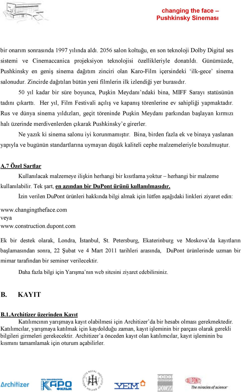 50 yıl kadar bir süre boyunca, Puşkin Meydanı ndaki bina, MIFF Sarayı statüsünün tadını çıkarttı. Her yıl, Film Festivali açılış ve kapanış törenlerine ev sahipliği yapmaktadır.