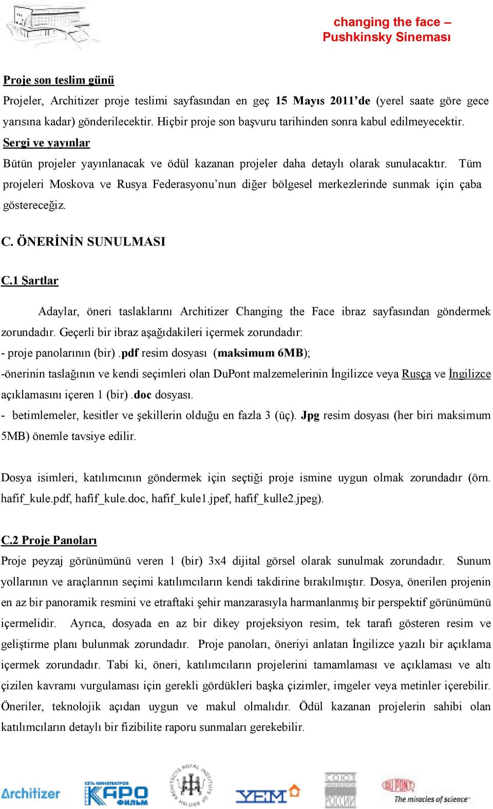 Tüm projeleri Moskova ve Rusya Federasyonu nun diğer bölgesel merkezlerinde sunmak için çaba göstereceğiz. C. ÖNERİNİN SUNULMASI C.