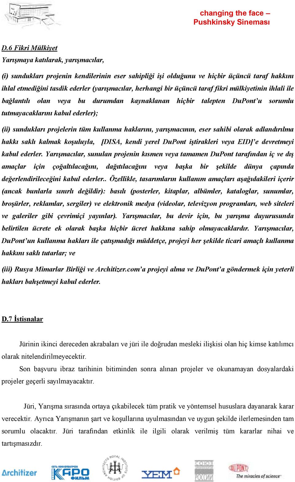 kullanma haklarını, yarışmacının, eser sahibi olarak adlandırılma hakkı saklı kalmak koşuluyla, [DISA, kendi yerel DuPont iştirakleri veya EID] e devretmeyi kabul ederler.