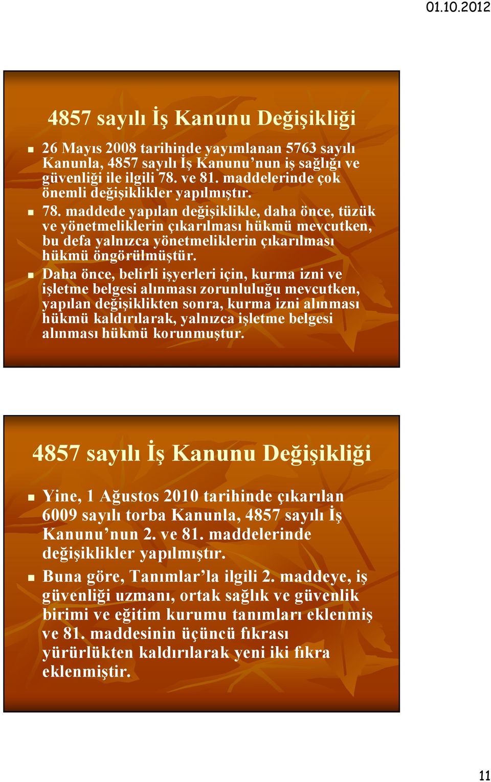 maddede yapılan değişiklikle, daha önce, tüzük ve yönetmeliklerin çıkarılması hükmü mevcutken, bu defa yalnızca yönetmeliklerin çıkarılması hükmü öngörülmüştür.