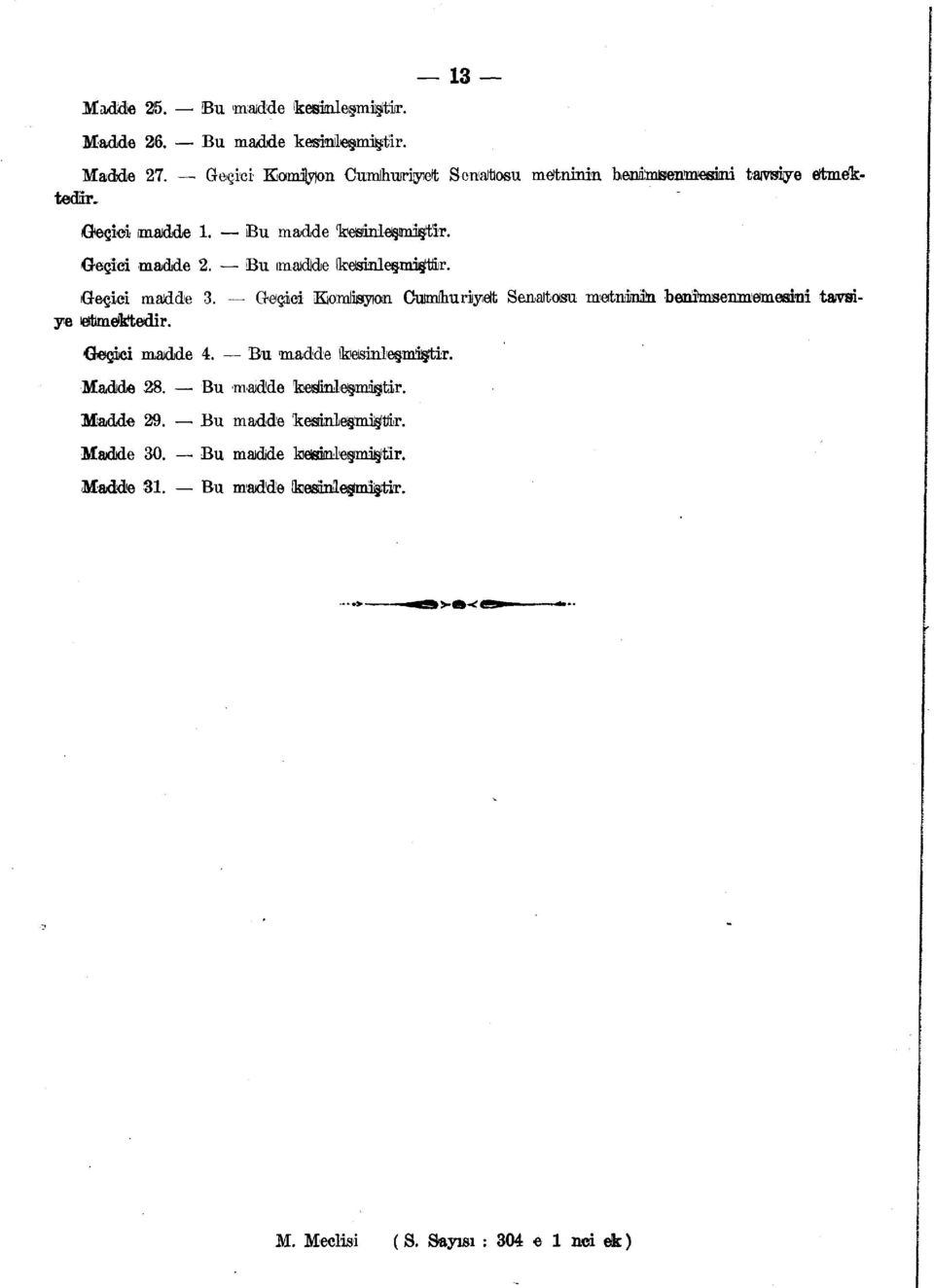 Bu ımaıdlde feesinleşm%ttiır. Geçici madde 3. Geçici Komlisıyıon Cuimflıuriyıett Senatosu metnimin. benîmsenmıemesitii tavsiye letbmeifctedir.