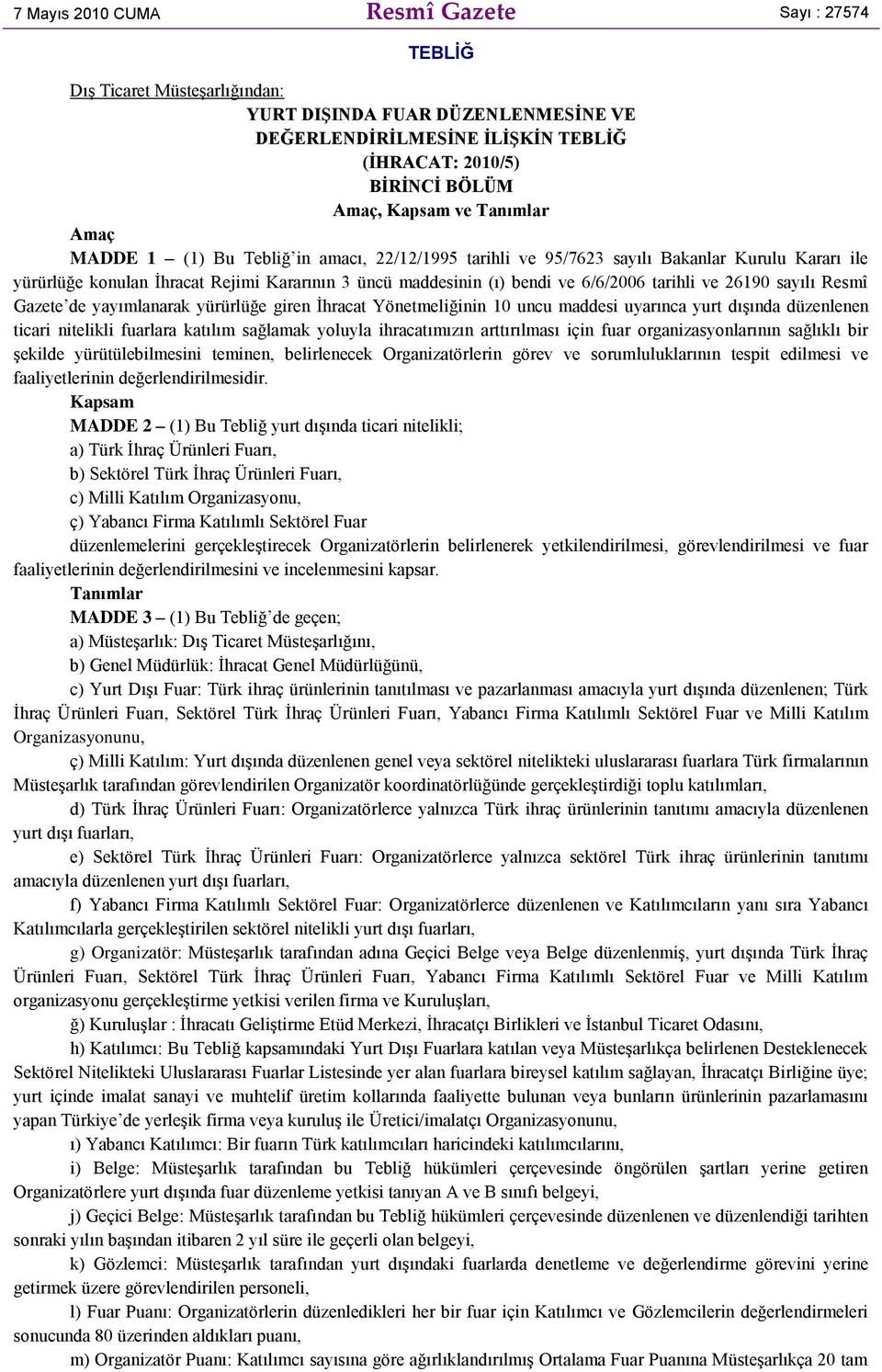 tarihli ve 26190 sayılı Resmî Gazete de yayımlanarak yürürlüğe giren İhracat Yönetmeliğinin 10 uncu maddesi uyarınca yurt dışında düzenlenen ticari nitelikli fuarlara katılım sağlamak yoluyla