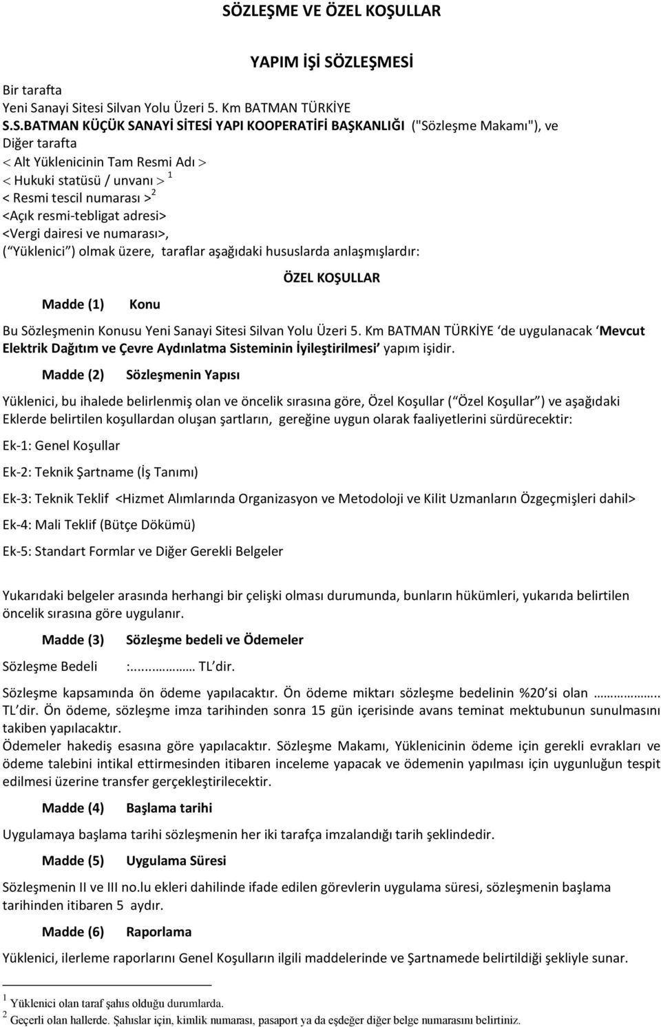 aşağıdaki hususlarda anlaşmışlardır: Madde (1) Konu ÖZEL KOŞULLAR Bu Sözleşmenin Konusu Yeni Sanayi Sitesi Silvan Yolu Üzeri 5.