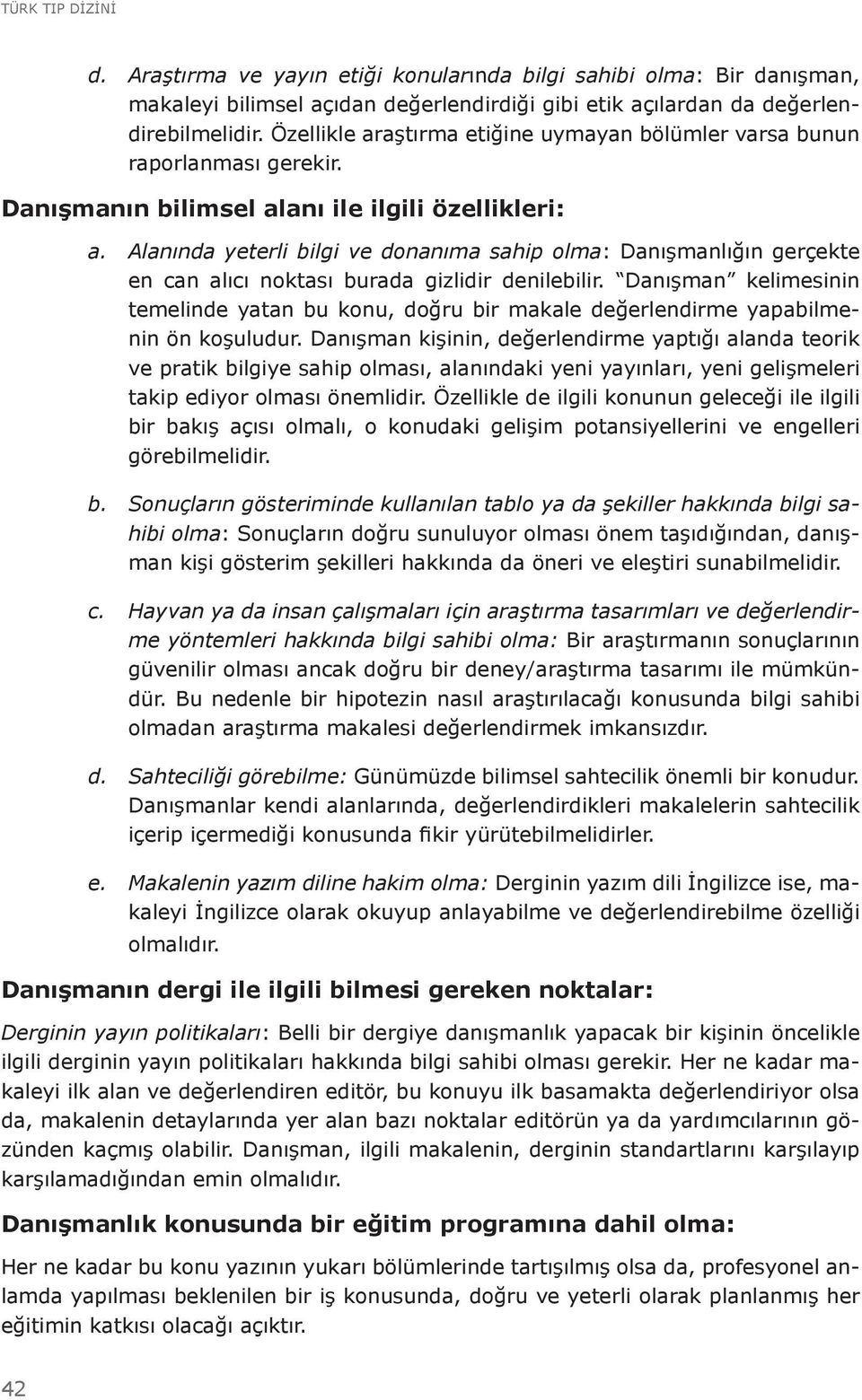 Alanında yeterli bilgi ve donanıma sahip olma: Danışmanlığın gerçekte en can alıcı noktası burada gizlidir denilebilir.