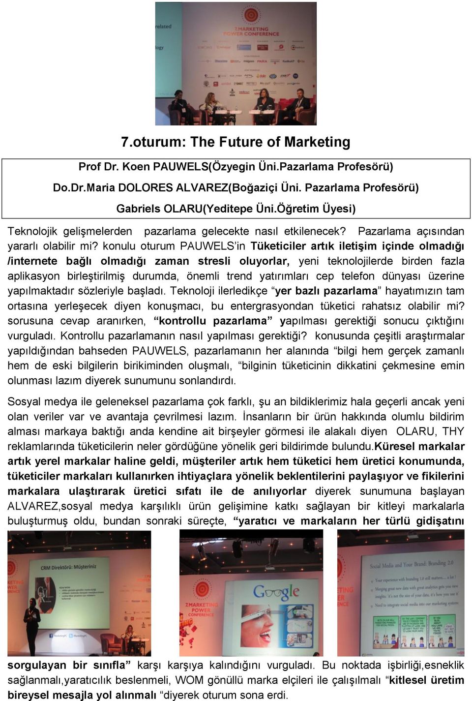 konulu oturum PAUWELS in Tüketiciler artık iletişim içinde olmadığı /internete bağlı olmadığı zaman stresli oluyorlar, yeni teknolojilerde birden fazla aplikasyon birleştirilmiş durumda, önemli trend