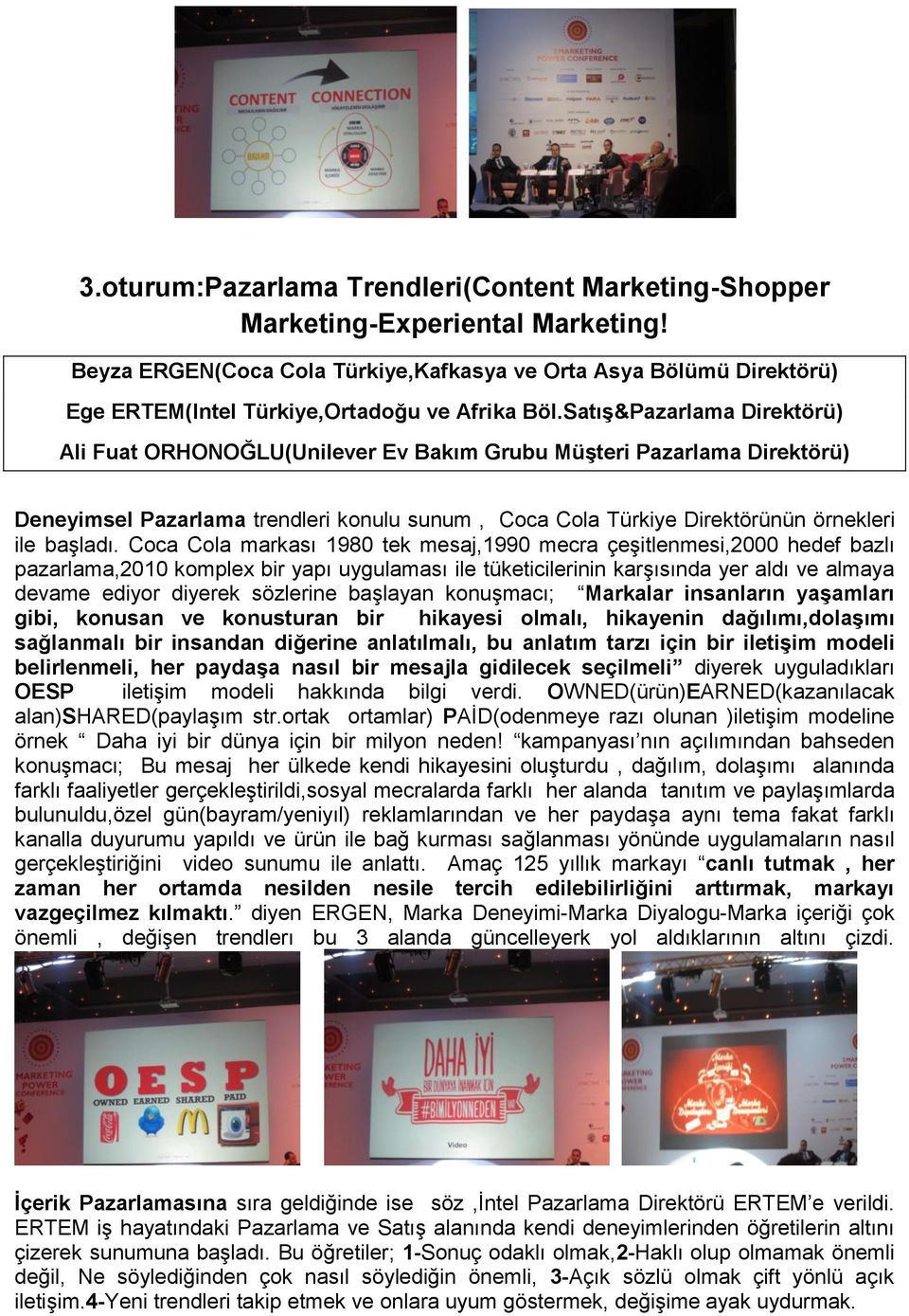 Satış&Pazarlama Direktörü) Ali Fuat ORHONOĞLU(Unilever Ev Bakım Grubu Müşteri Pazarlama Direktörü) Deneyimsel Pazarlama trendleri konulu sunum, Coca Cola Türkiye Direktörünün örnekleri ile başladı.