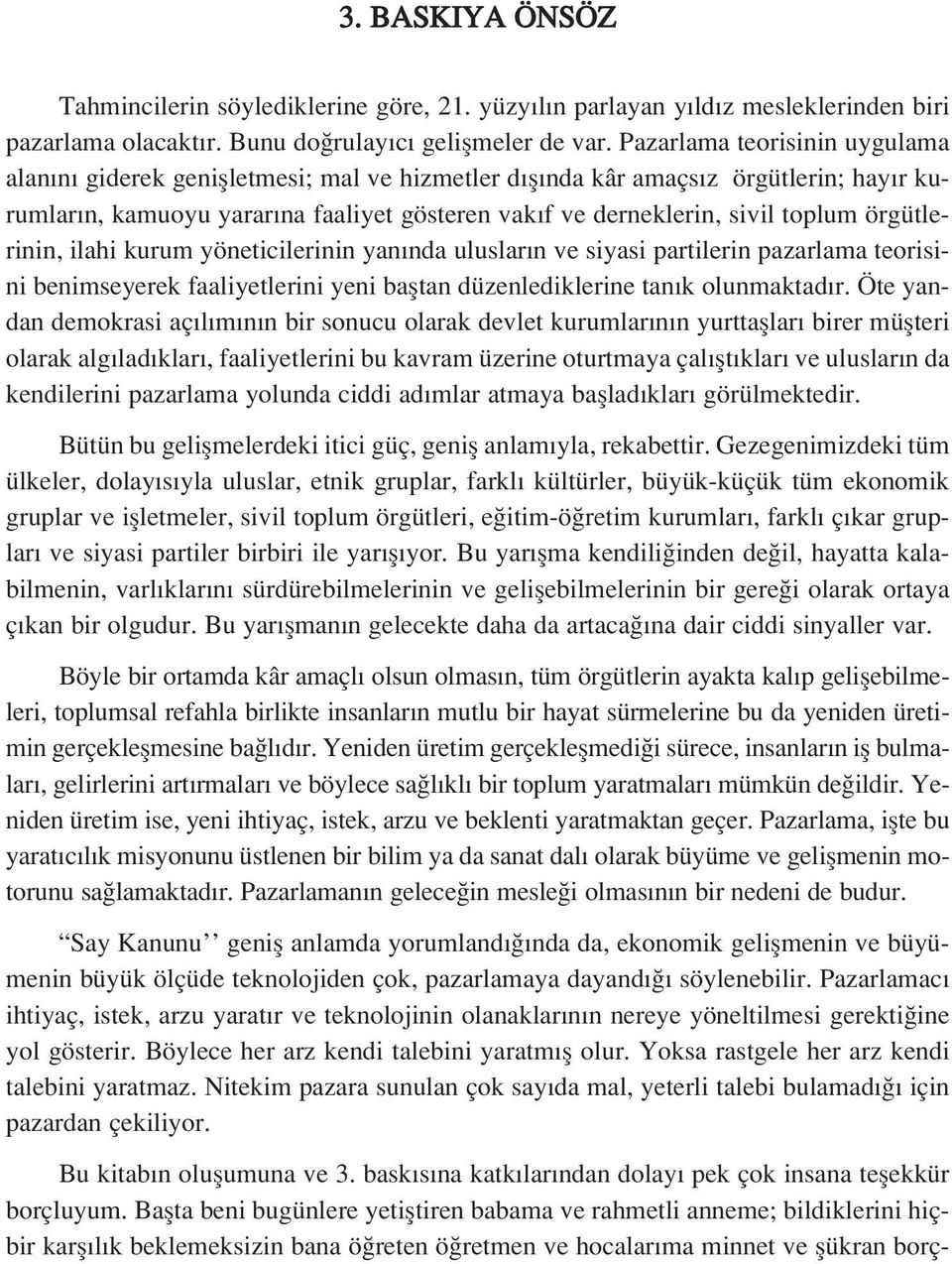 örgütlerinin, ilahi kurum yöneticilerinin yan nda uluslar n ve siyasi partilerin pazarlama teorisini benimseyerek faaliyetlerini yeni bafltan düzenlediklerine tan k olunmaktad r.