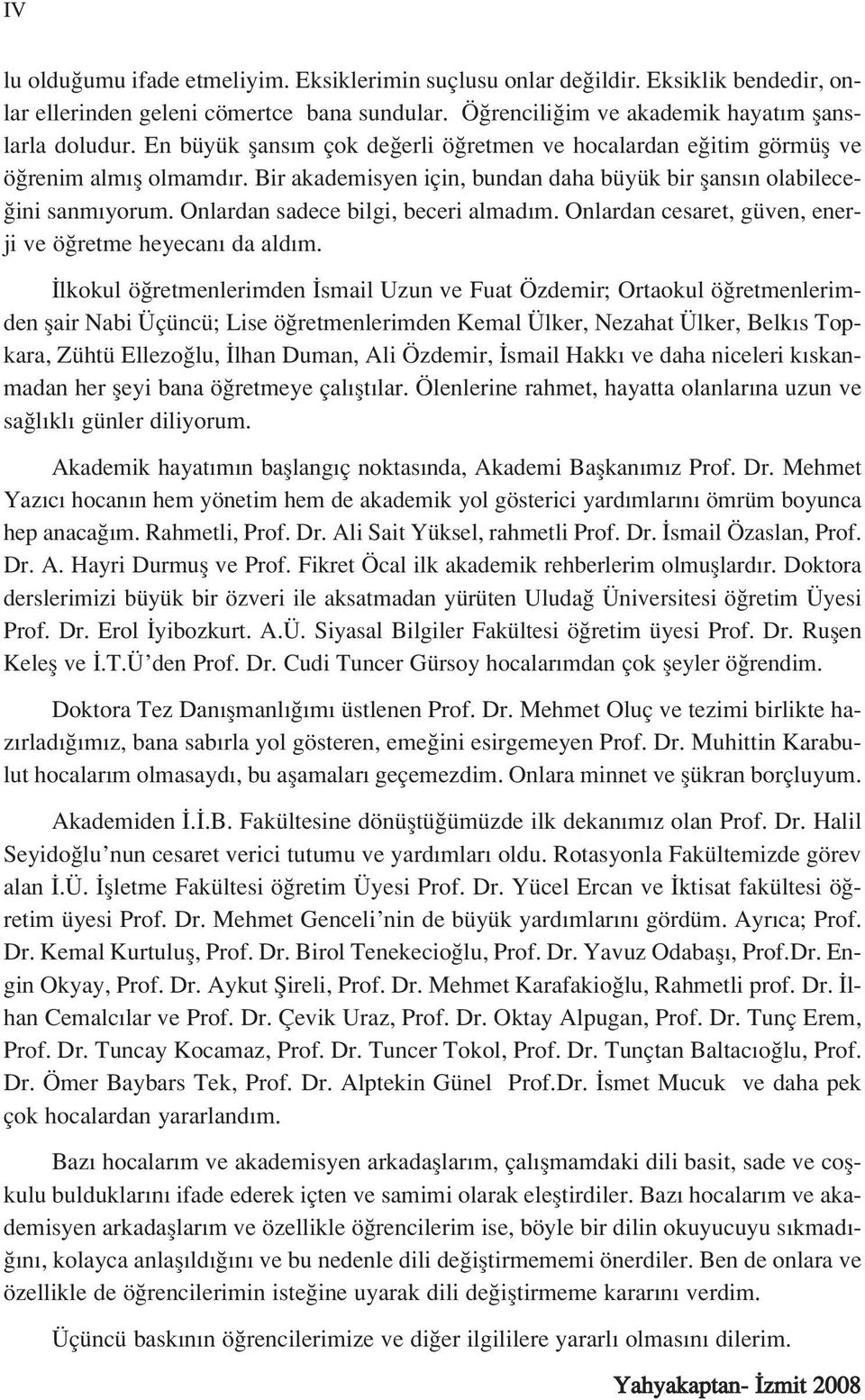 Onlardan sadece bilgi, beceri almad m. Onlardan cesaret, güven, enerji ve ö retme heyecan da ald m.