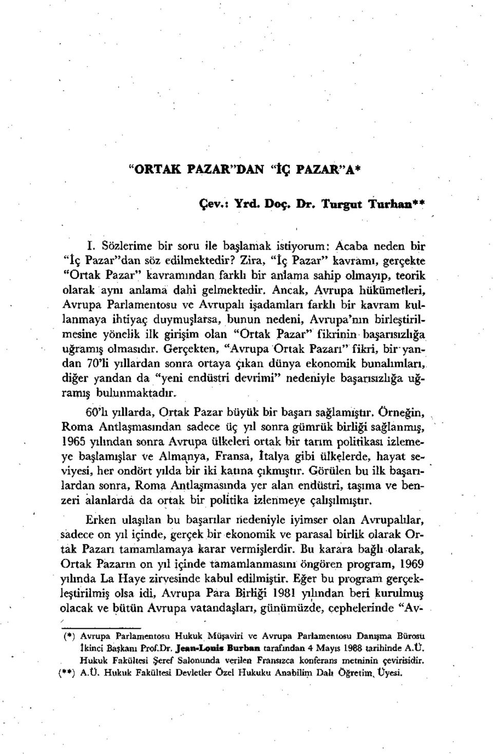 Ancak, Avrupa hükümetleri, Avrupa Parlamentosu ve Avrupalı işadamları farklı bir kavram kullanmaya ihtiyaç duymuşlafsa, bunun nedeni, Avrupa'nın birleştirilmesine yönelik ilk girişim olan "Ortak