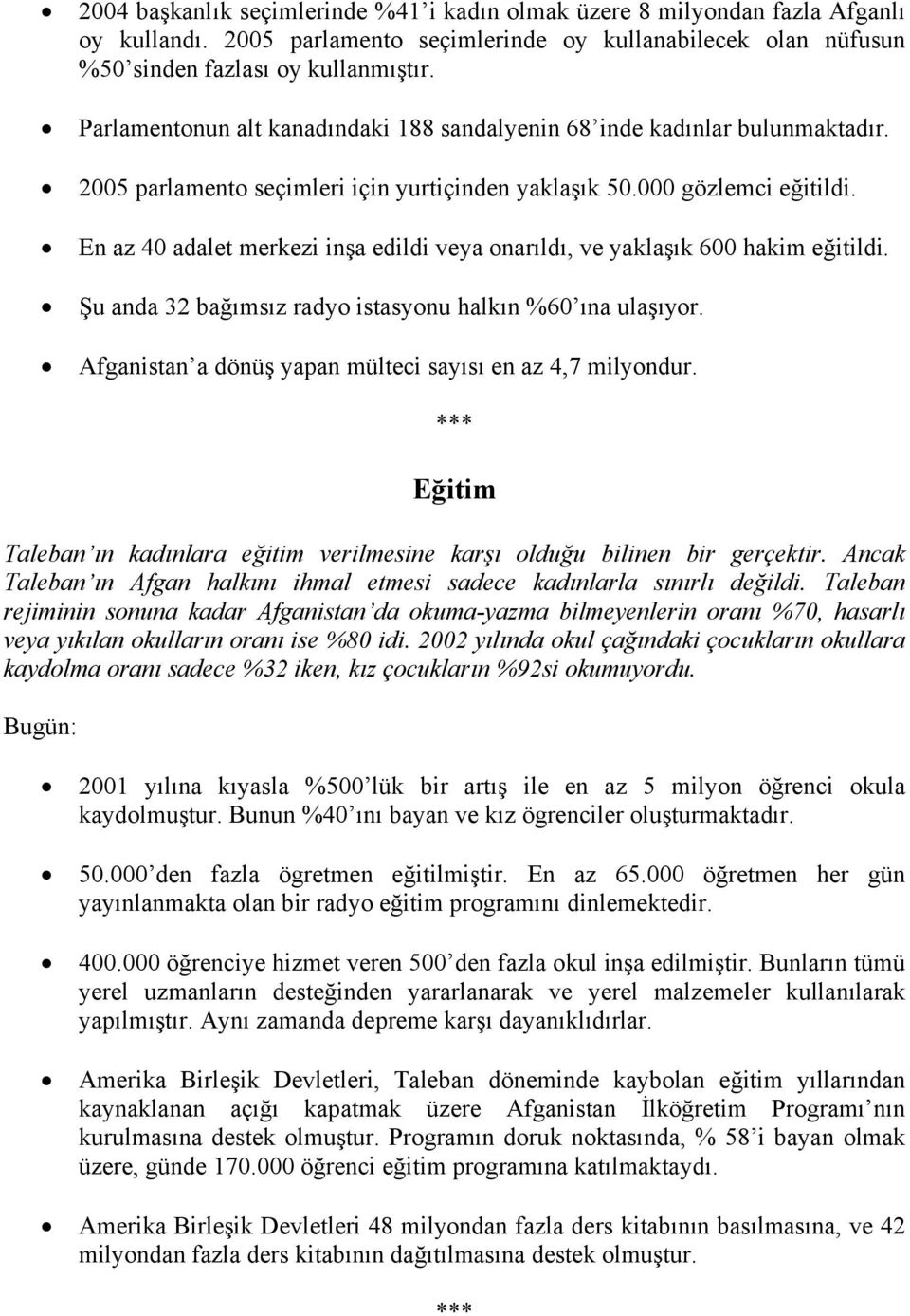 En az 40 adalet merkezi inşa edildi veya onarıldı, ve yaklaşık 600 hakim eğitildi. Şu anda 32 bağımsız radyo istasyonu halkın %60 ına ulaşıyor.