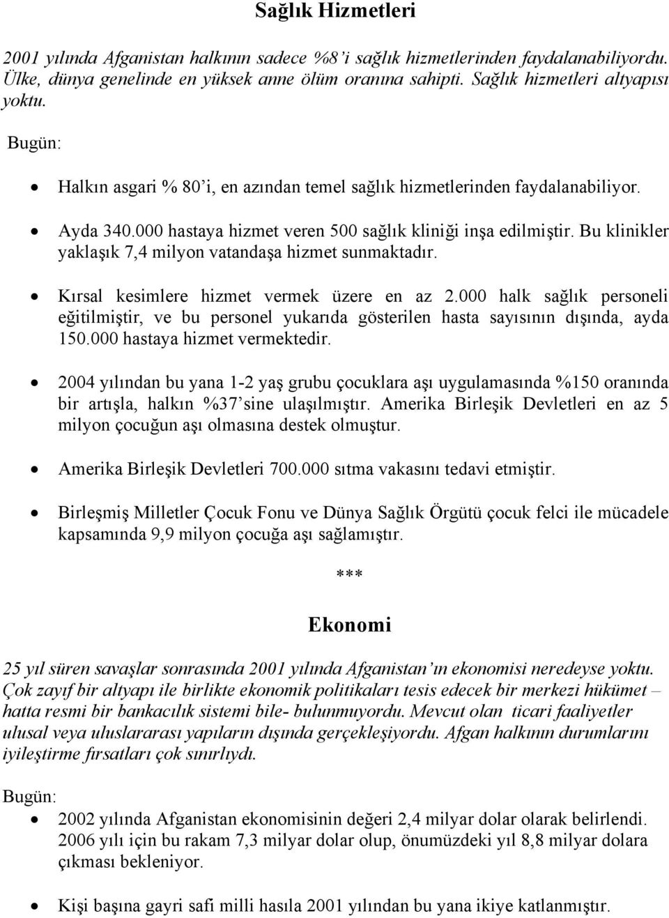 Bu klinikler yaklaşık 7,4 milyon vatandaşa hizmet sunmaktadır. Kırsal kesimlere hizmet vermek üzere en az 2.