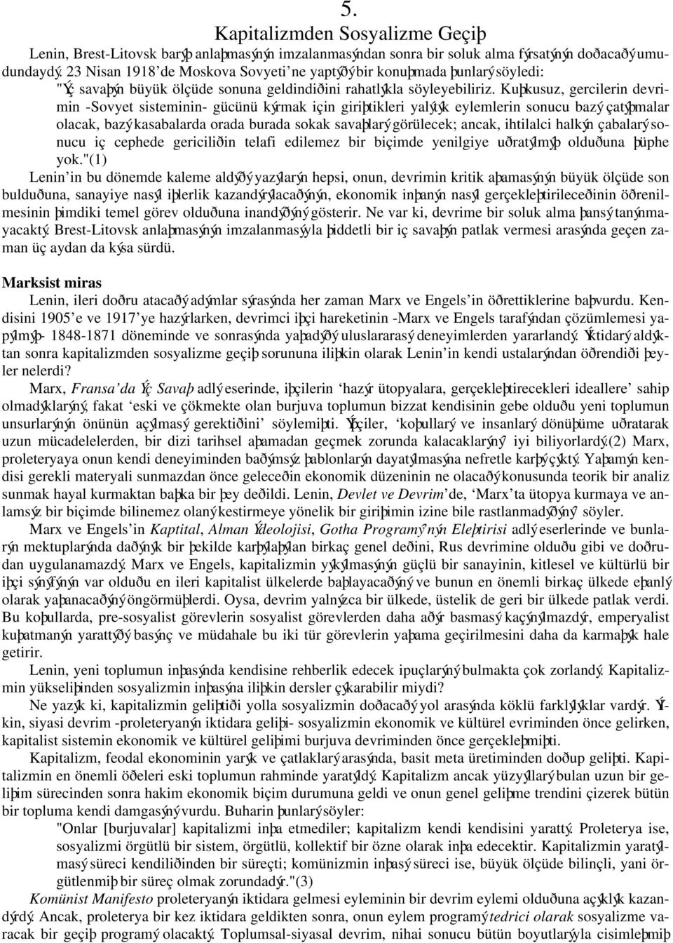 Kuþkusuz, gercilerin devrimin -Sovyet sisteminin- gücünü kýrmak için giriþtikleri yalýtýk eylemlerin sonucu bazý çatýþmalar olacak, bazý kasabalarda orada burada sokak savaþlarý görülecek; ancak,