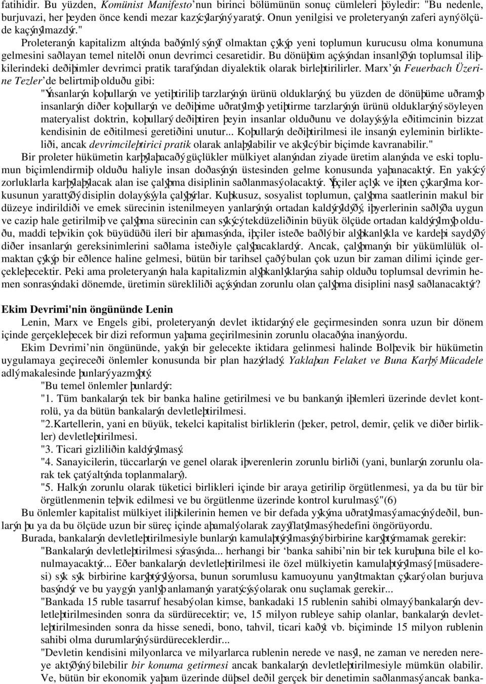 " Proleteranýn kapitalizm altýnda baðýmlý sýnýf olmaktan çýkýp yeni toplumun kurucusu olma konumuna gelmesini saðlayan temel nitelði onun devrimci cesaretidir.