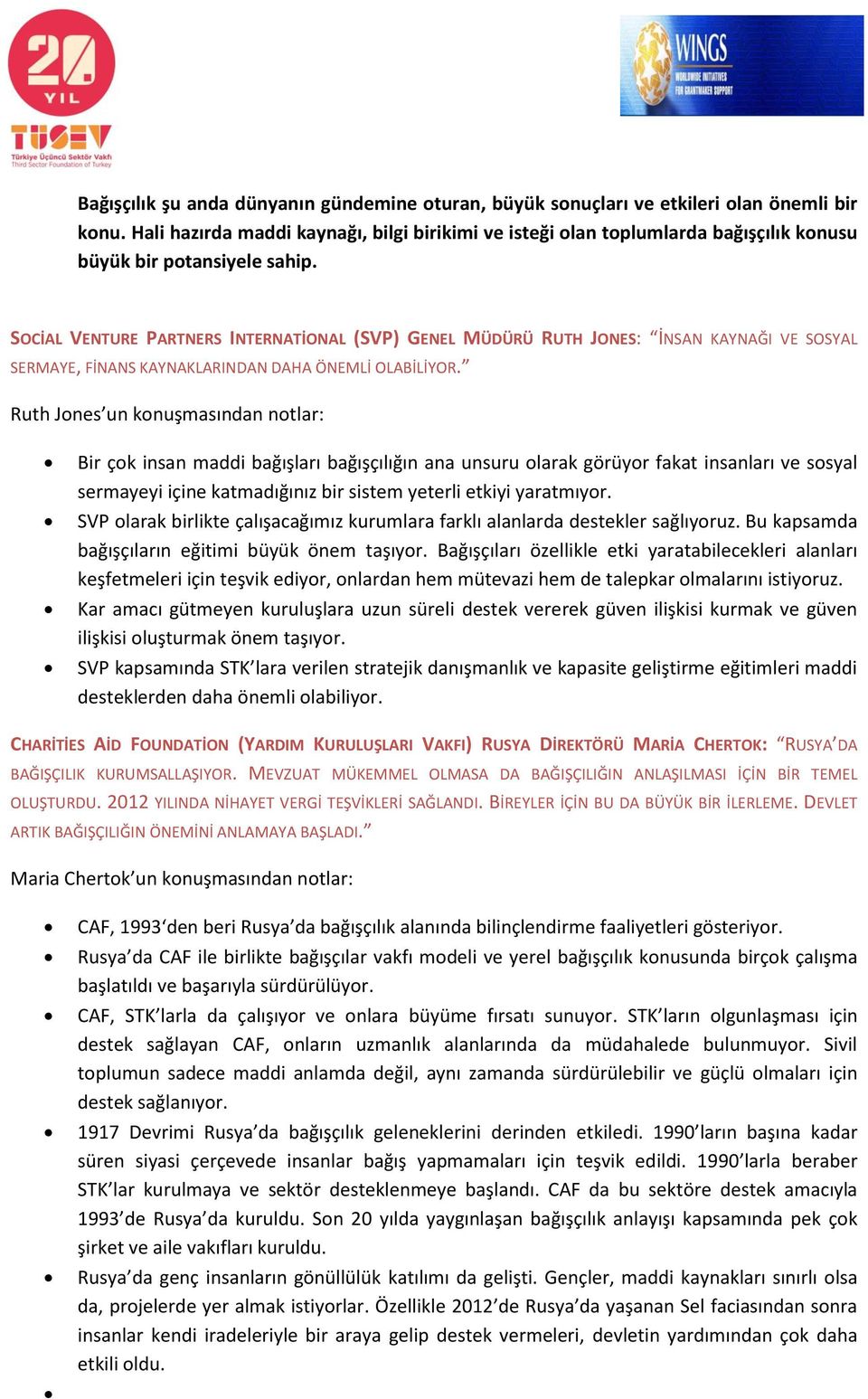 SOCİAL VENTURE PARTNERS INTERNATİONAL (SVP) GENEL MÜDÜRÜ RUTH JONES: İNSAN KAYNAĞI VE SOSYAL SERMAYE, FİNANS KAYNAKLARINDAN DAHA ÖNEMLİ OLABİLİYOR.