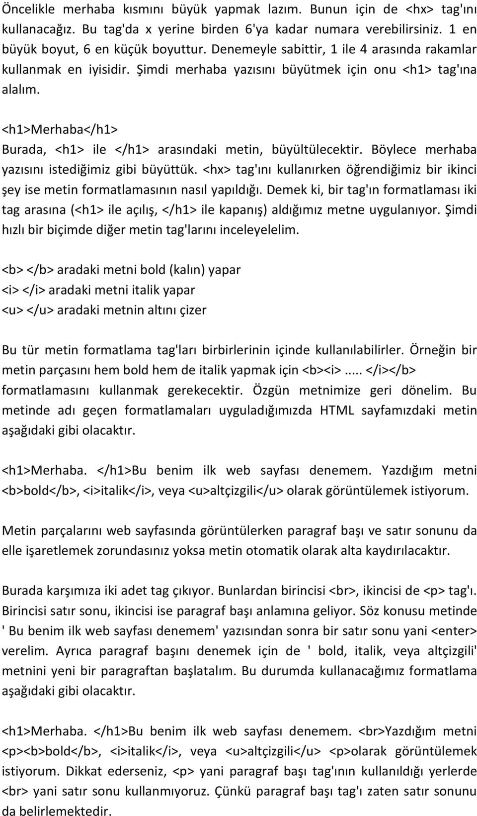 <h1>merhaba</h1> Burada, <h1> ile </h1> arasındaki metin, büyültülecektir. Böylece merhaba yazısını istediğimiz gibi büyüttük.