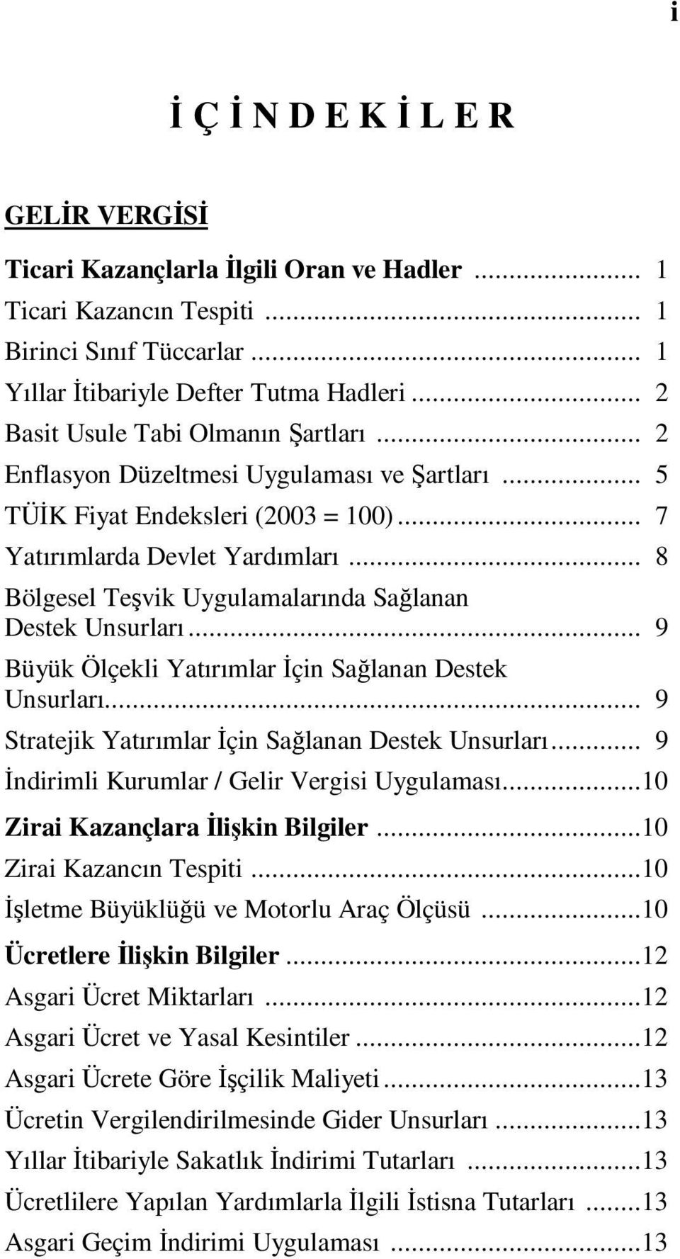 .. 8 Bölgesel Teşvik Uygulamalarında Sağlanan Destek Unsurları... 9 Büyük Ölçekli Yatırımlar Đçin Sağlanan Destek Unsurları... 9 Stratejik Yatırımlar Đçin Sağlanan Destek Unsurları.