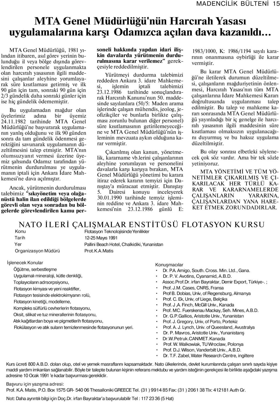 yorumlayarak süre kısıtlaması getirmiş ve ilk 90 gün için tam, sonraki 90 gün için 2/3 gündelik daha sonraki günler için ise hiç gündelik ödememiştir.