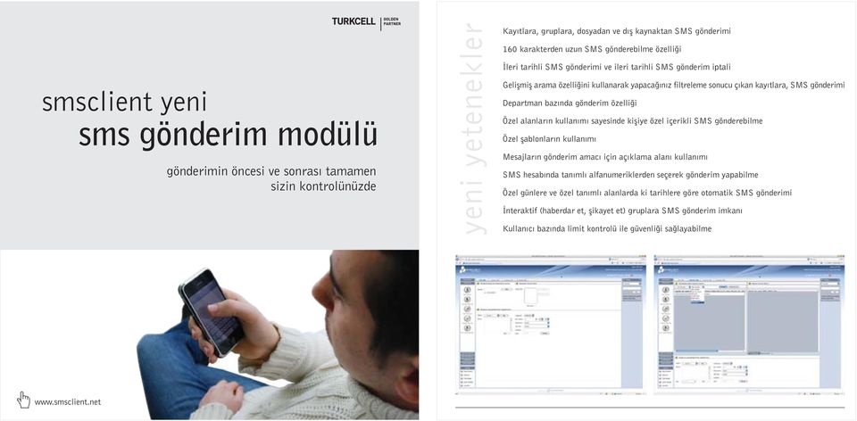 özelliði Özel alanlarýn kullanýmý sayesinde kiþiye özel içerikli SMS gönderebilme Özel þablonlarýn kullanýmý Mesajlarýn gönderim amacý için açýklama alaný kullanýmý SMS hesabýnda tanýmlý