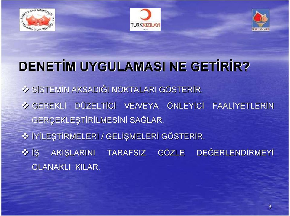 GEREKLİ DÜZELTİCİ VE/VEYA ÖNLEYİCİ GERÇEKLE EKLEŞTİRİLMESİNİ SAĞLAR.