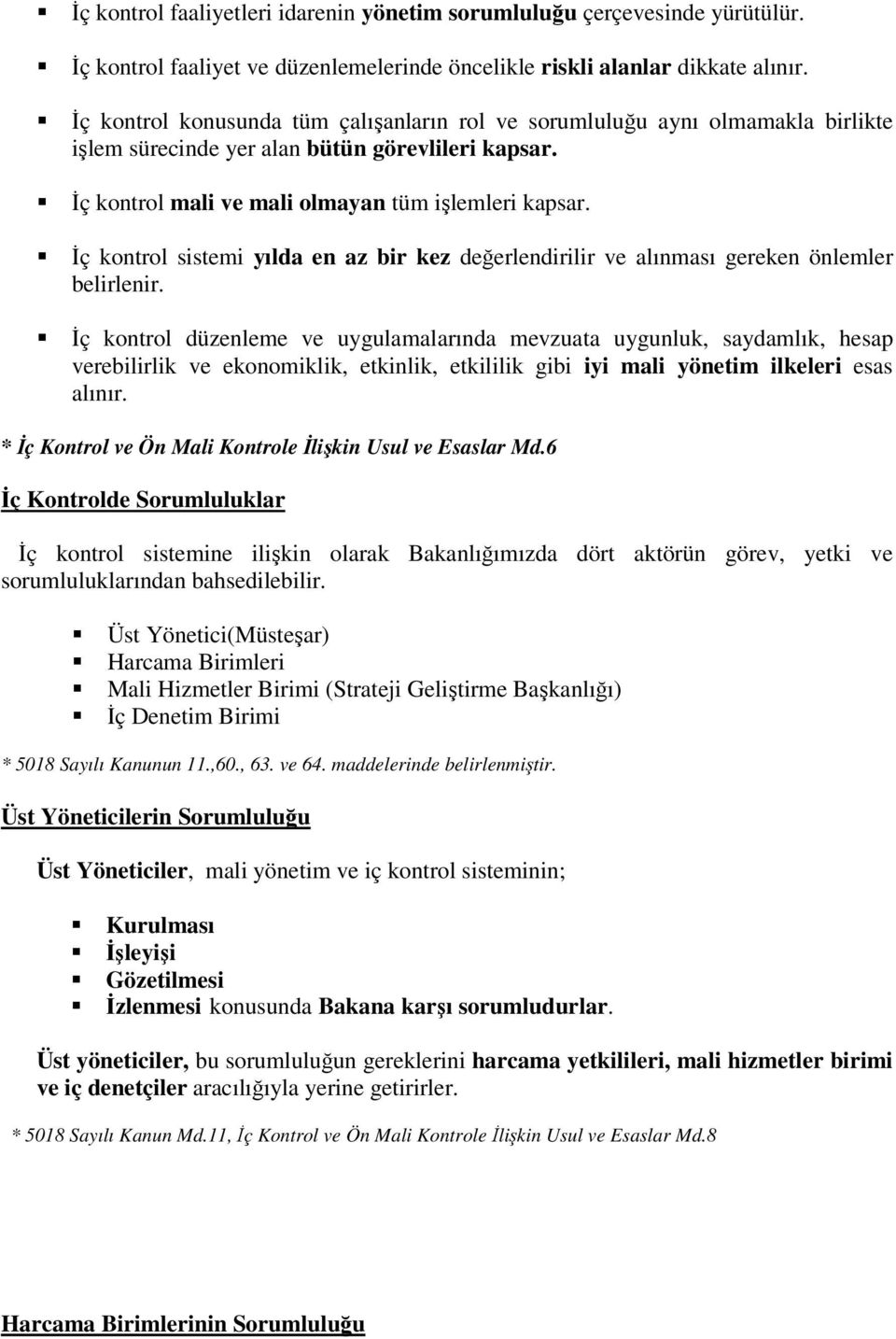 İç kontrol sistemi yılda en az bir kez değerlendirilir ve alınması gereken önlemler belirlenir.