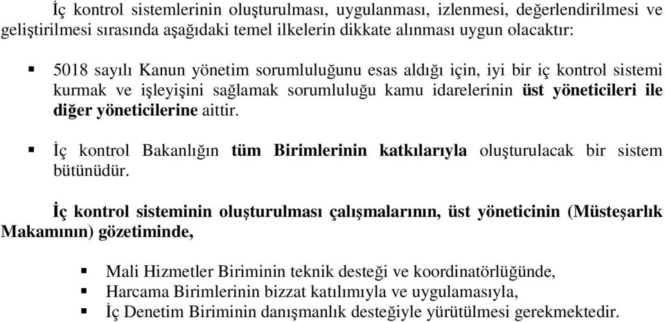 İç kontrol Bakanlığın tüm Birimlerinin katkılarıyla oluşturulacak bir sistem bütünüdür.