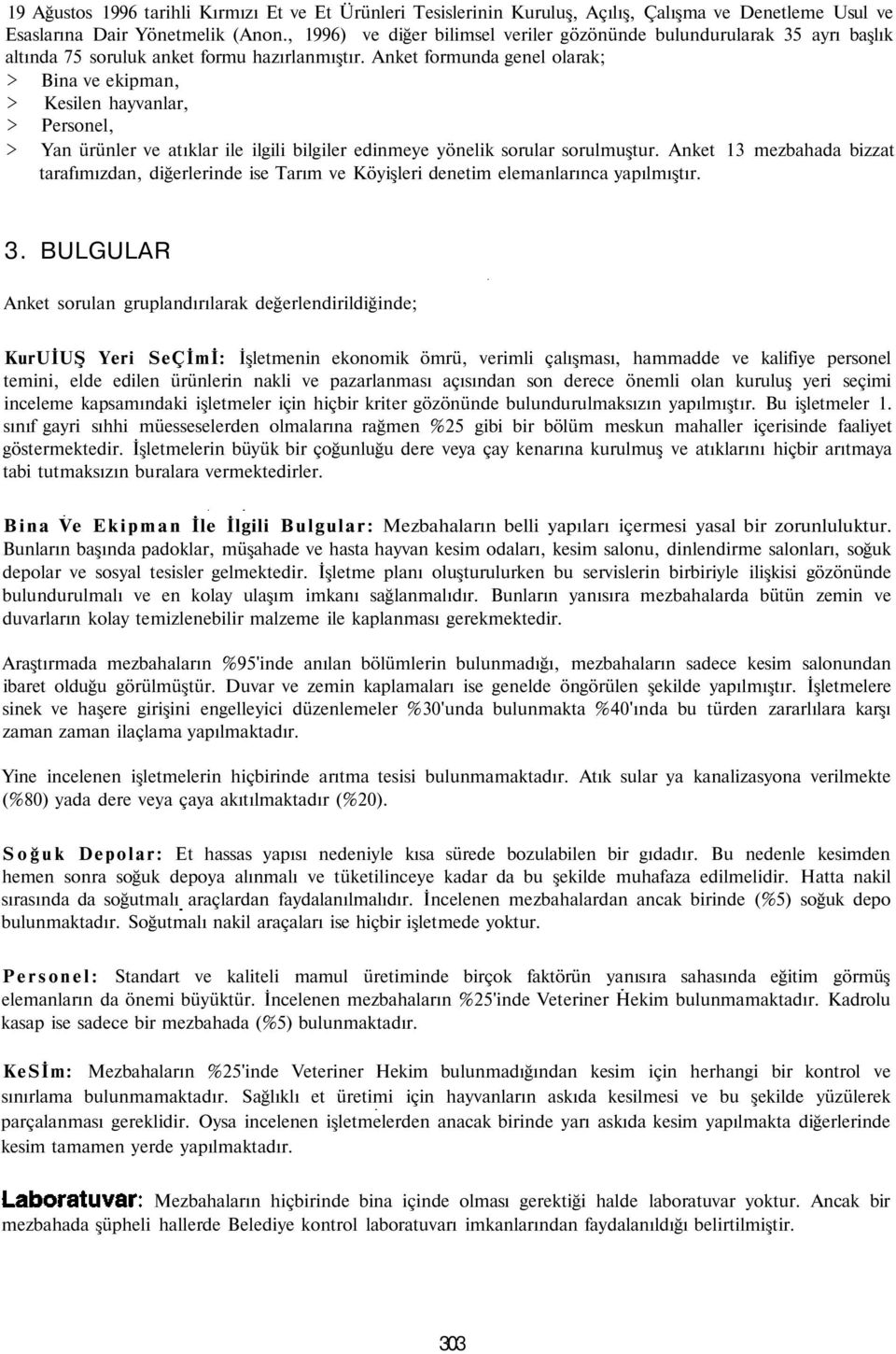 Anket formunda genel olarak; > Bina ve ekipman, > Kesilen hayvanlar, > Personel, > Yan ürünler ve atıklar ile ilgili bilgiler edinmeye yönelik sorular sorulmuştur.