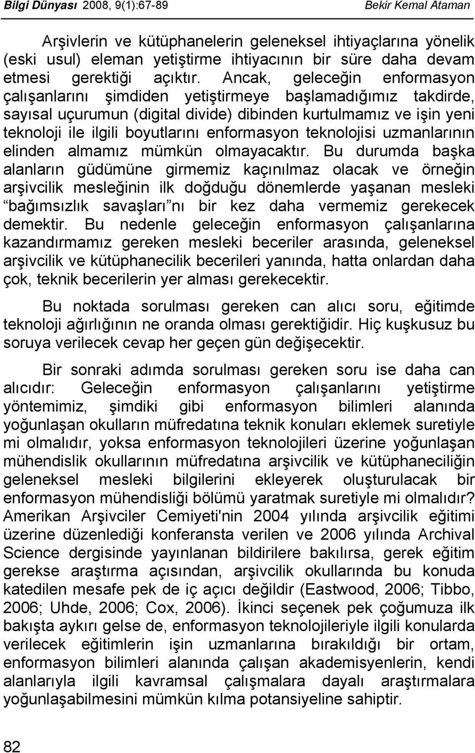 enformasyon teknolojisi uzmanlarının elinden almamız mümkün olmayacaktır.