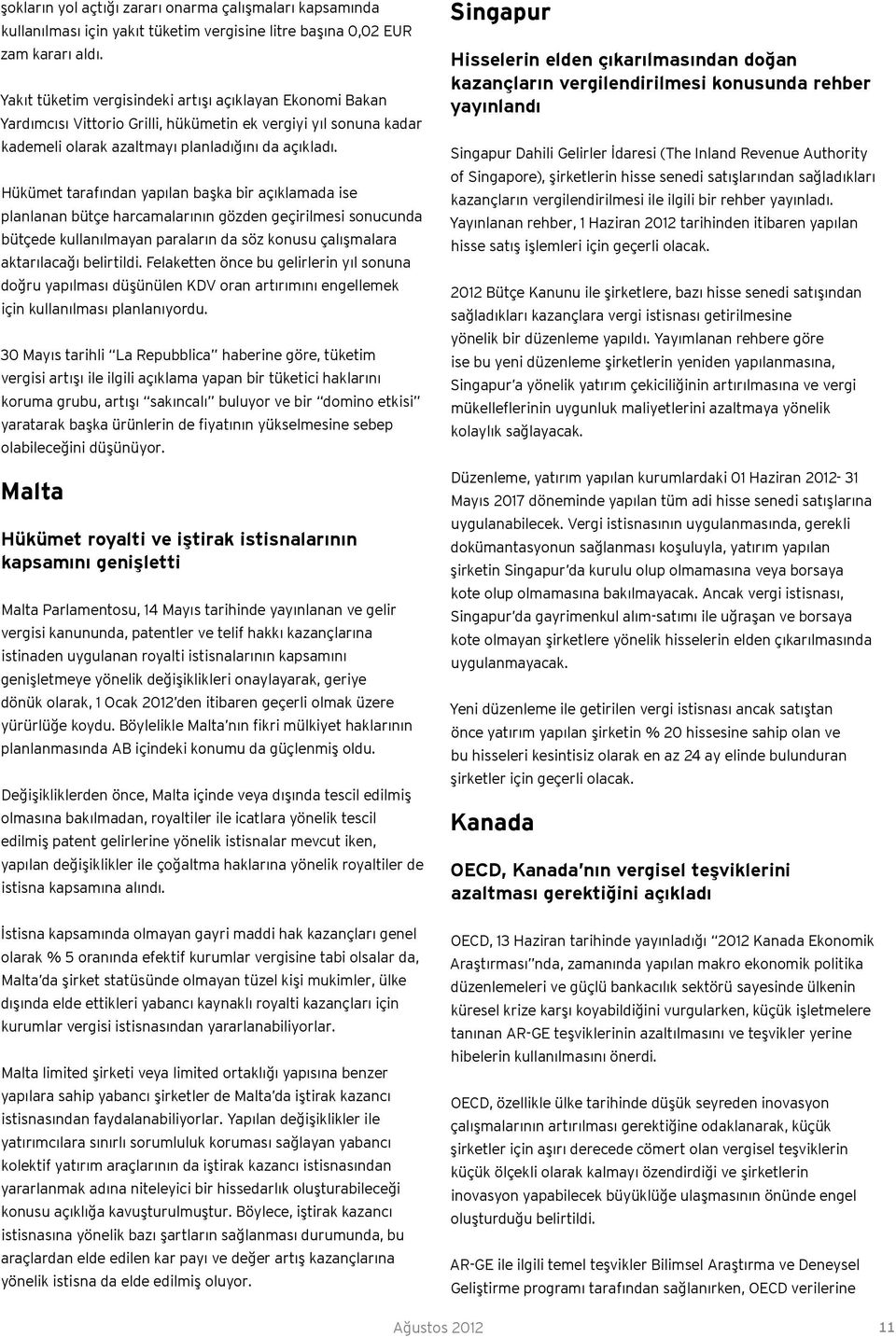 Hükümet tarafından yapılan başka bir açıklamada ise planlanan bütçe harcamalarının gözden geçirilmesi sonucunda bütçede kullanılmayan paraların da söz konusu çalışmalara aktarılacağı belirtildi.