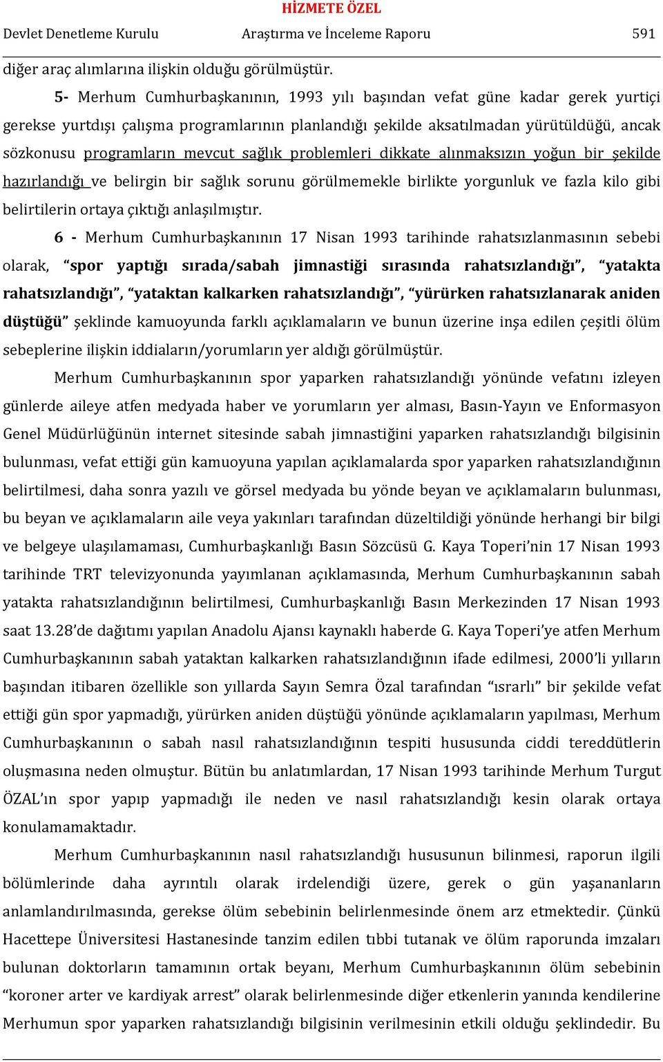 sağlık problemleri dikkate alınmaksızın yoğun bir şekilde hazırlandığı ve belirgin bir sağlık sorunu görülmemekle birlikte yorgunluk ve fazla kilo gibi belirtilerin ortaya çıktığı anlaşılmıştır.