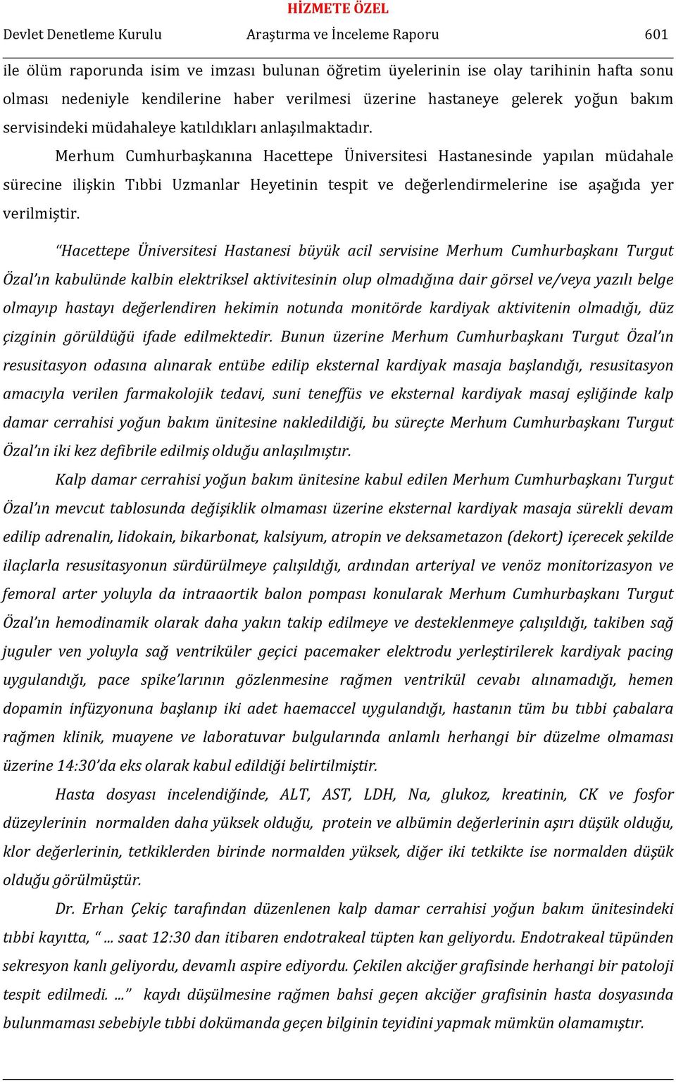 Merhum Cumhurbaşkanına Hacettepe Üniversitesi Hastanesinde yapılan müdahale sürecine ilişkin Tıbbi Uzmanlar Heyetinin tespit ve değerlendirmelerine ise aşağıda yer verilmiştir.