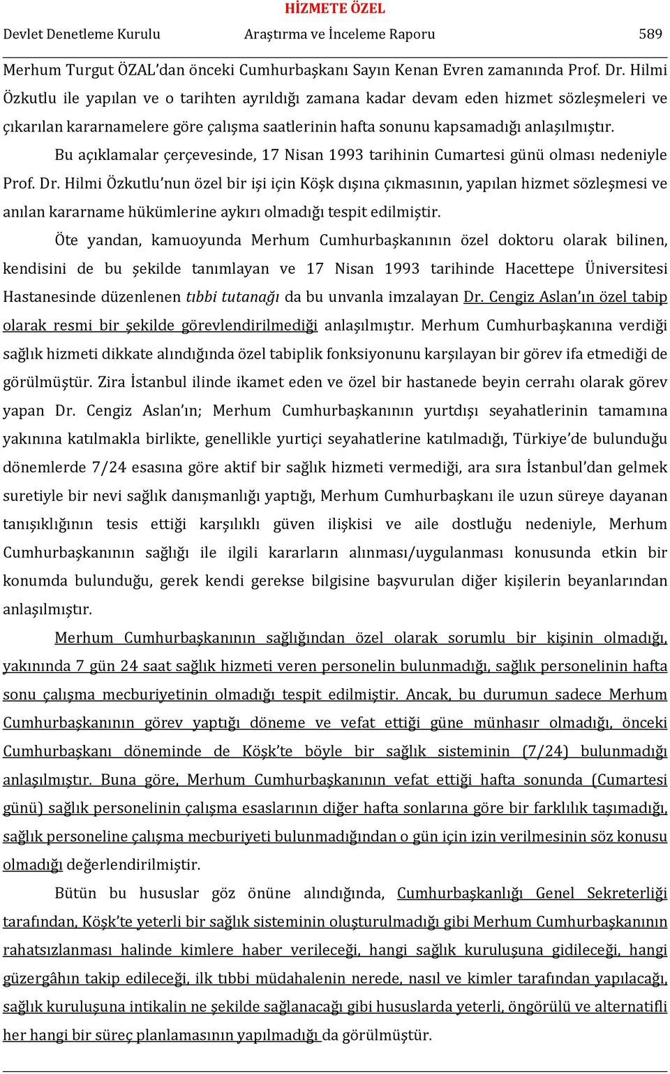 Bu açıklamalar çerçevesinde, 17 Nisan 1993 tarihinin Cumartesi günü olması nedeniyle Prof. Dr.