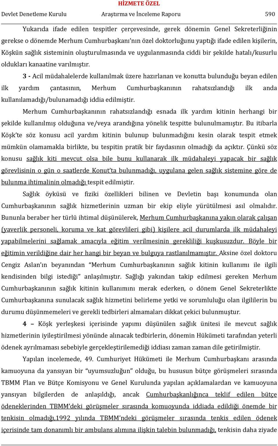 3 - Acil müdahalelerde kullanılmak üzere hazırlanan ve konutta bulunduğu beyan edilen ilk yardım çantasının, Merhum Cumhurbaşkanının rahatsızlandığı ilk anda kullanılamadığı/bulunamadığı iddia