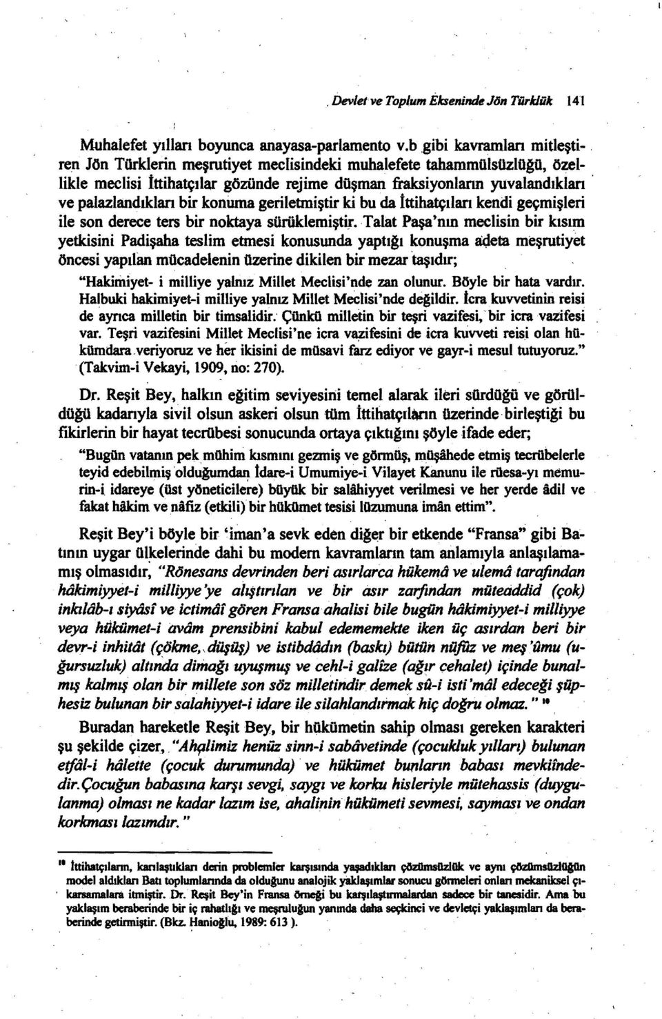 ve palazlandıkları bir koniıma geriletmiştir ki bu da İttihatçıları kendi geçmişleri ile son derece ters bir noktaya sürüklemiştir.