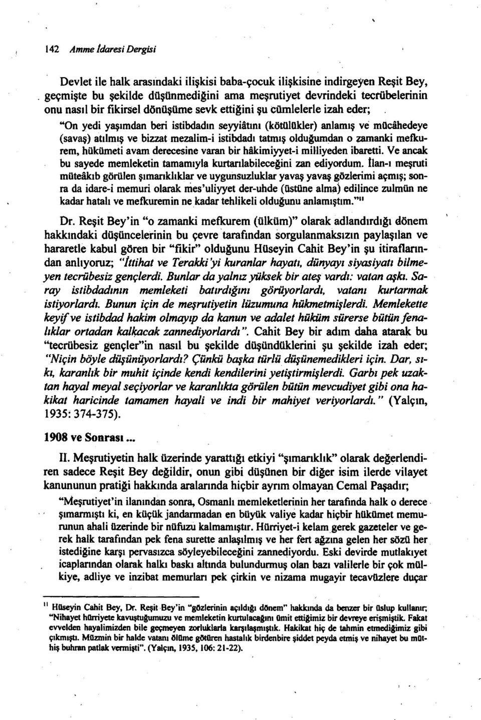 (kötülükler) anlamış ve mücahedeye (savaş) atılmış ve bizzatmeza1im-i istihdadı tatmış olduaumdan o ıamanki mefkurem, hükümeti avam derecesine varan bir hikimiyyet-i milliyeden ibaretti.