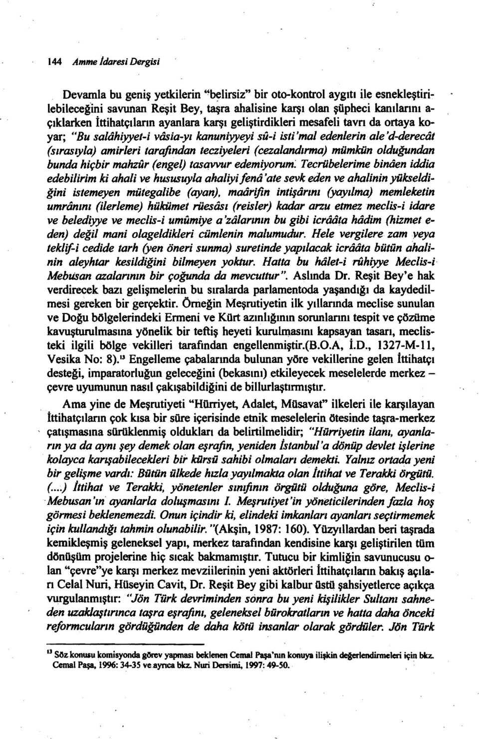 (cezalandırma) mümkün olduğundan bunda hiçbir mahzür (engel) tasqvvur edemiyorum~ Tecrübelerime bintlen iddia edebilirim ki ahali ve hususuyla ahaliyi fend 'ate sevk eden ve ahalinin yükseldiğini