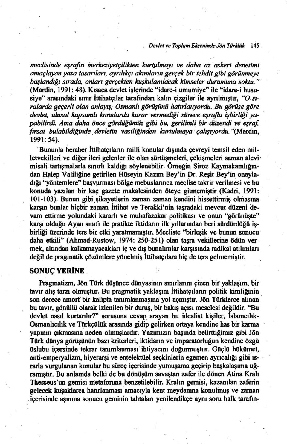 Kısaca devlet işlerinde "idare-i umumiye" ile "idare-i hususiye" arasındaki sınır İttihatçılM tarafpıdan kalın.