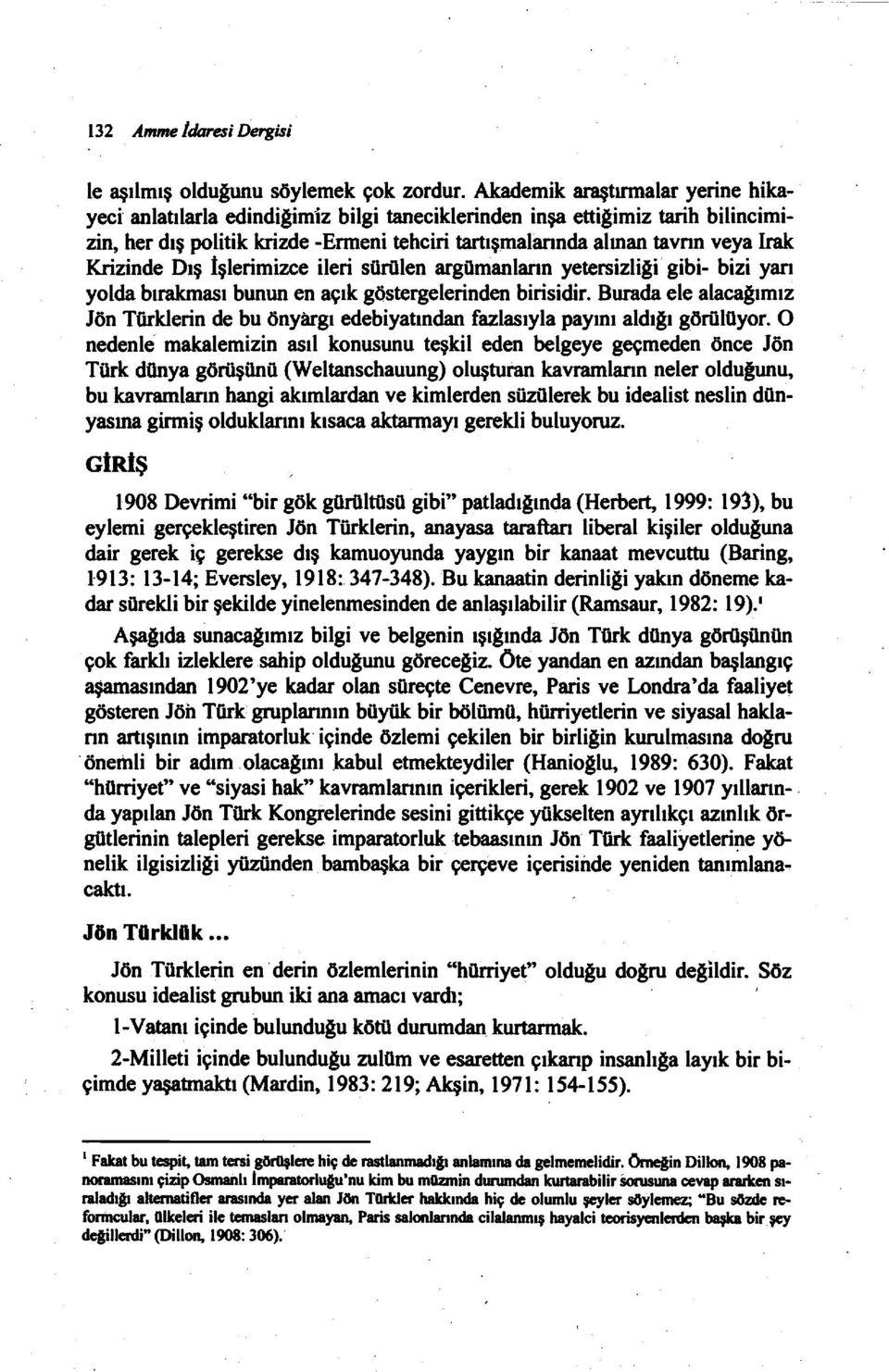 Krizinde Dış İşlerimizce ileri sürülen argümanların yetersizliai' gibi- bizi yarı yolda bırakması bunun en açık göstergelerinden birisidir.