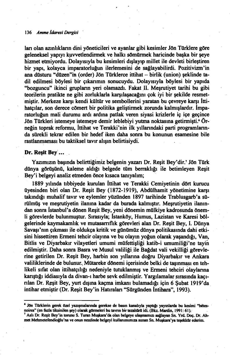 Pozitivizm'in ana düsturu "düzen"ia (order) Jön Türklerce ittihat - birlik (union) şeklinde tadil edilmesi böylesi bir çıkarırnın sonucuydu.