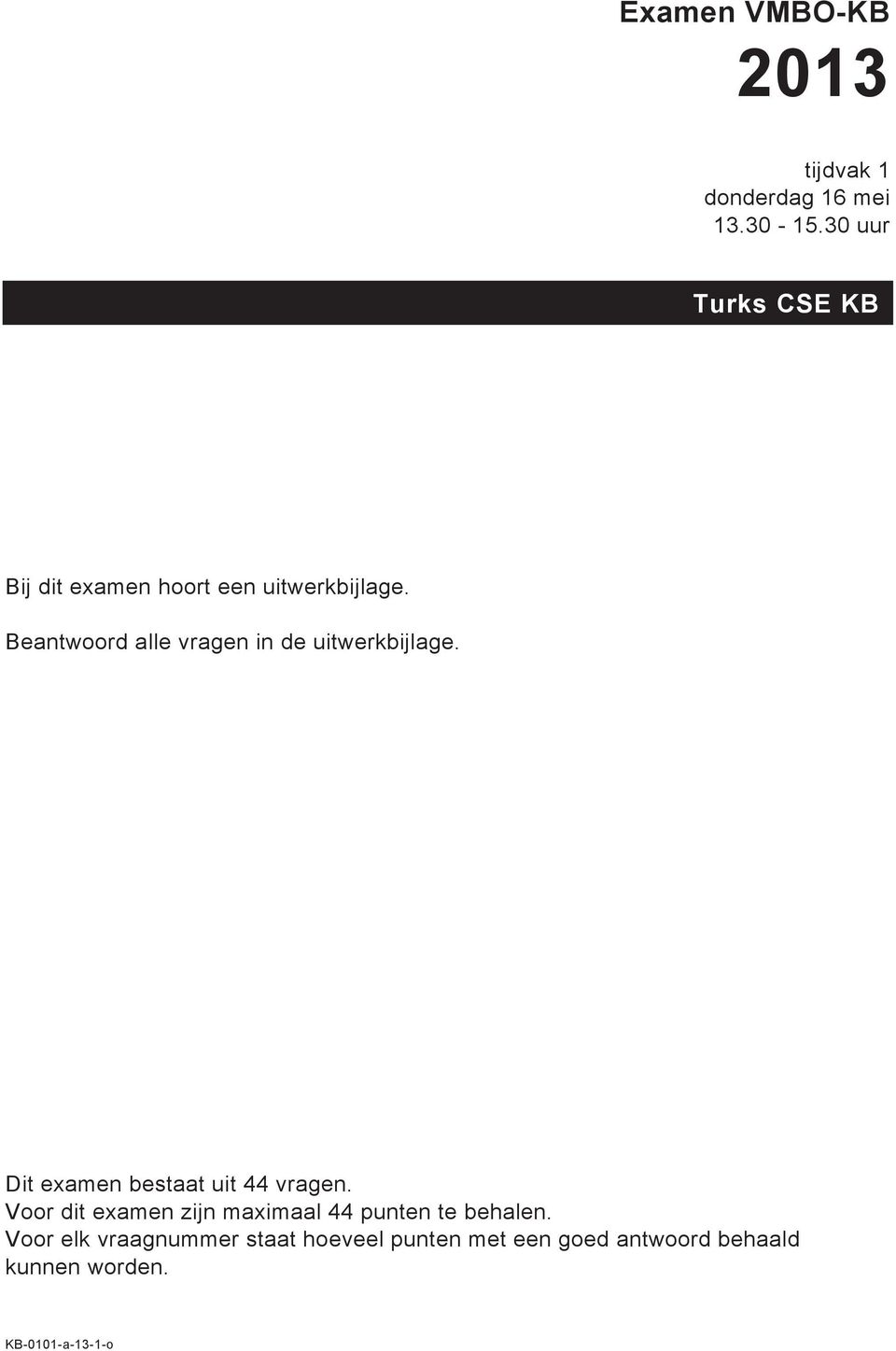 Beantwoord alle vragen in de uitwerkbijlage. Dit examen bestaat uit 44 vragen.