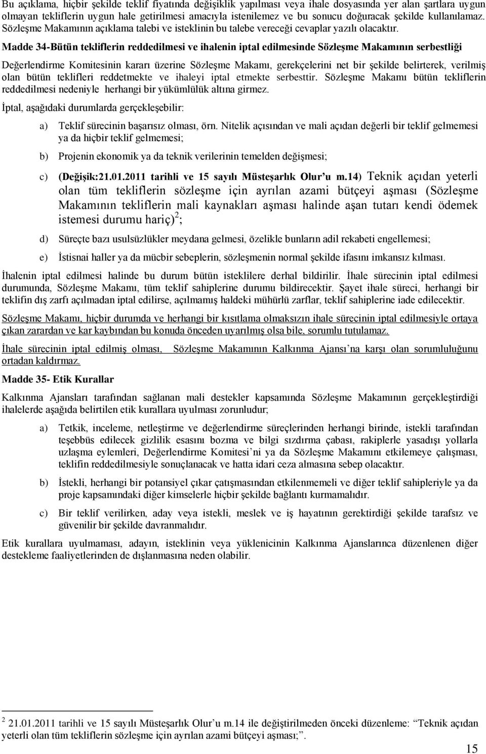 Madde 34-Bütün tekliflerin reddedilmesi ve ihalenin iptal edilmesinde SözleĢme Makamının serbestliği Değerlendirme Komitesinin kararı üzerine SözleĢme Makamı, gerekçelerini net bir Ģekilde