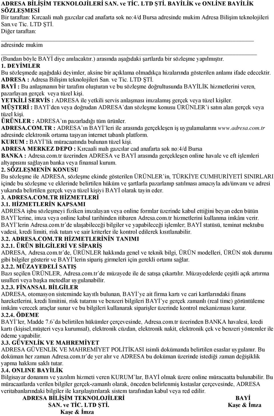 DEYĐMLER Bu sözleşmede aşağıdaki deyimler, aksine bir açıklama olmadıkça hizalarında gösterilen anlamı ifade edecektir. ADRESA : Adresa Bilişim teknolojileri San. ve Tic. LTD ŞTĐ.