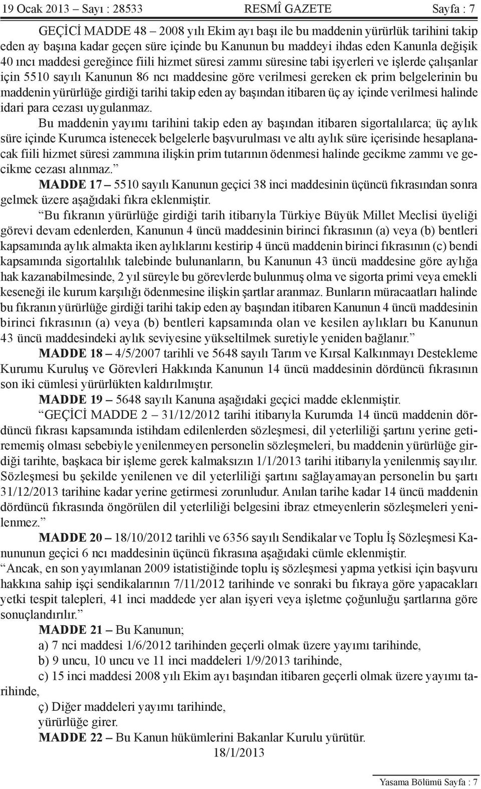 belgelerinin bu maddenin yürürlüğe girdiği tarihi takip eden ay başından itibaren üç ay içinde verilmesi halinde idari para cezası uygulanmaz.