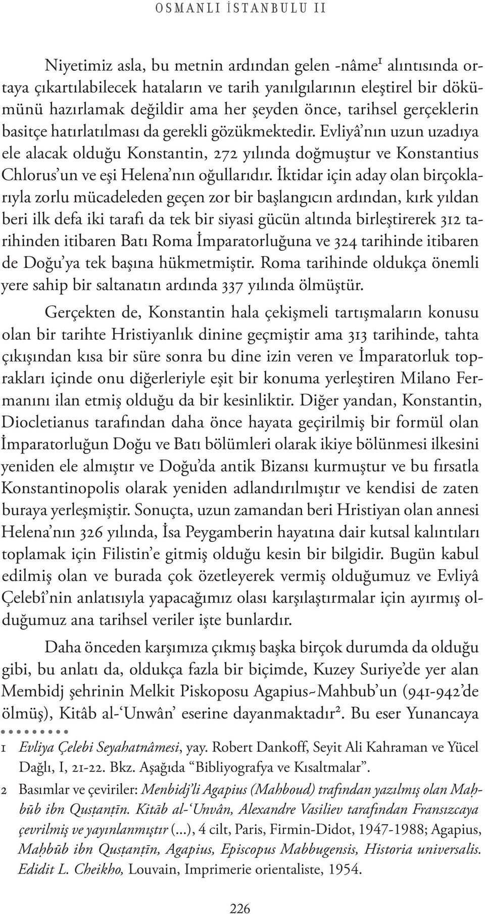 Evliyâ n n uzun uzad ya ele alacak oldu u Konstantin, 272 y l nda do mu tur ve Konstantius Chlorus un ve e i Helena n n o ullar d r.